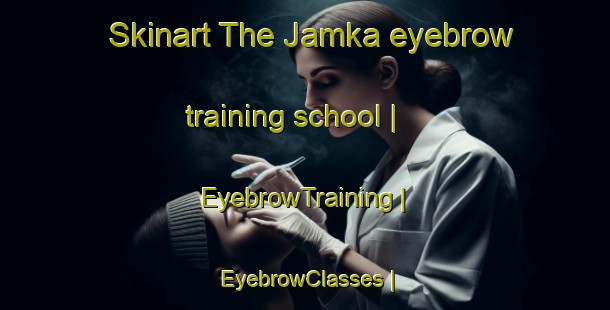 Skinart The Jamka eyebrow training school | EyebrowTraining | EyebrowClasses | SkinartTraining-India